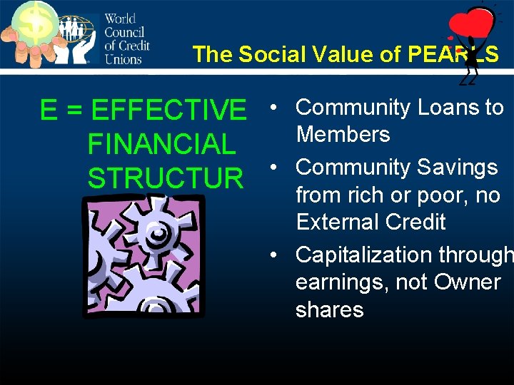 The Social Value of PEARLS E = EFFECTIVE • FINANCIAL • STRUCTUR E Community