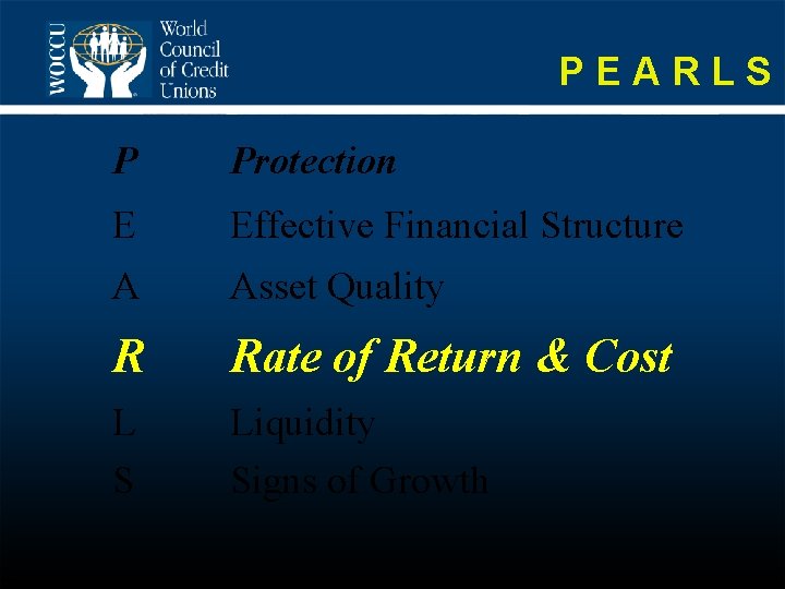 PEARLS P Protection E Effective Financial Structure A Asset Quality R Rate of Return