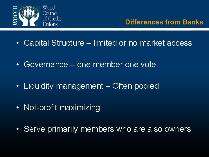 Differences from Banks • Capital Structure – limited or no market access • Governance