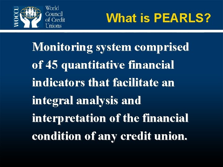 What is PEARLS? Monitoring system comprised of 45 quantitative financial indicators that facilitate an