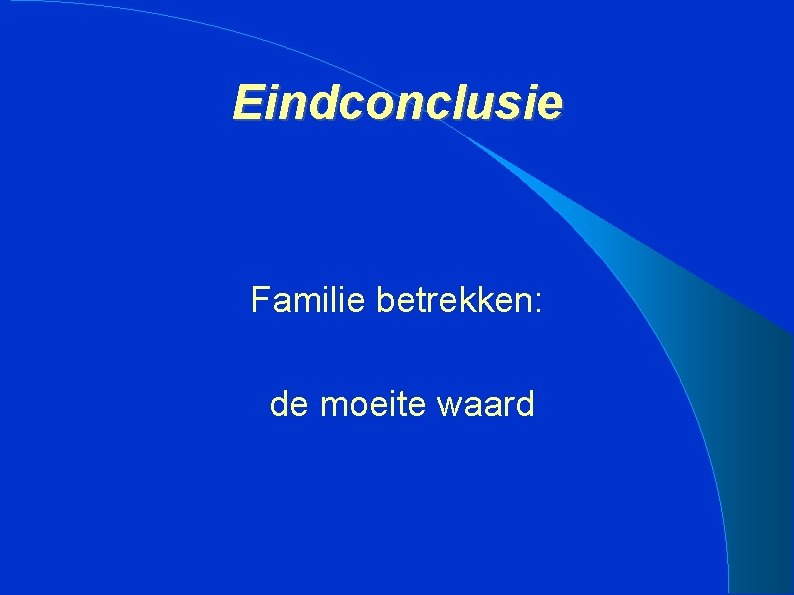 Eindconclusie Familie betrekken: de moeite waard 