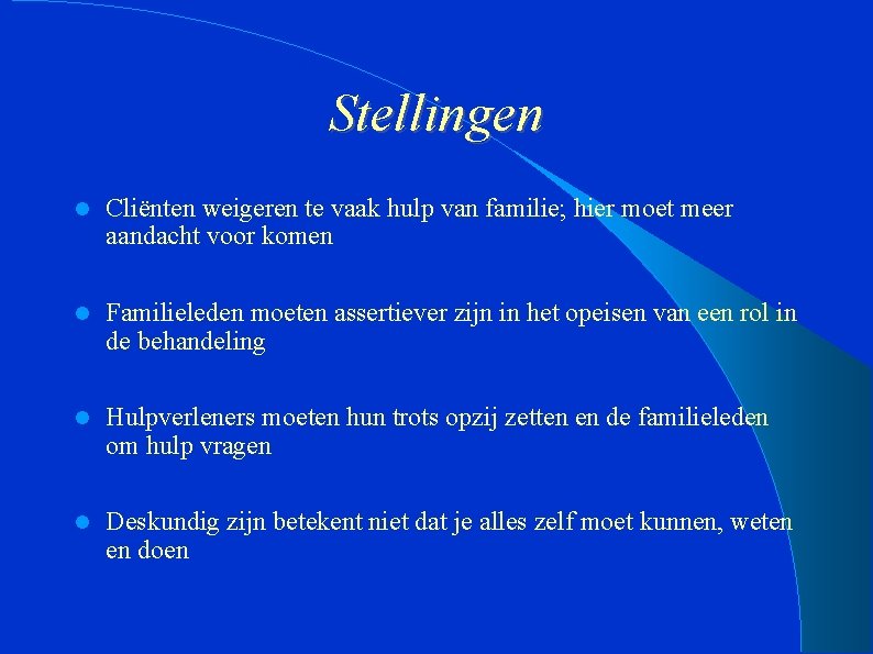 Stellingen Cliënten weigeren te vaak hulp van familie; hier moet meer aandacht voor komen