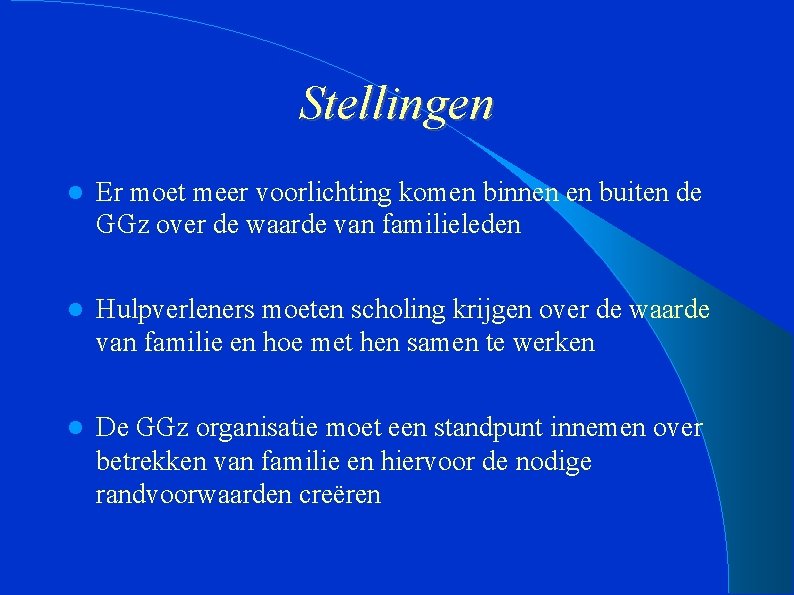 Stellingen Er moet meer voorlichting komen binnen en buiten de GGz over de waarde