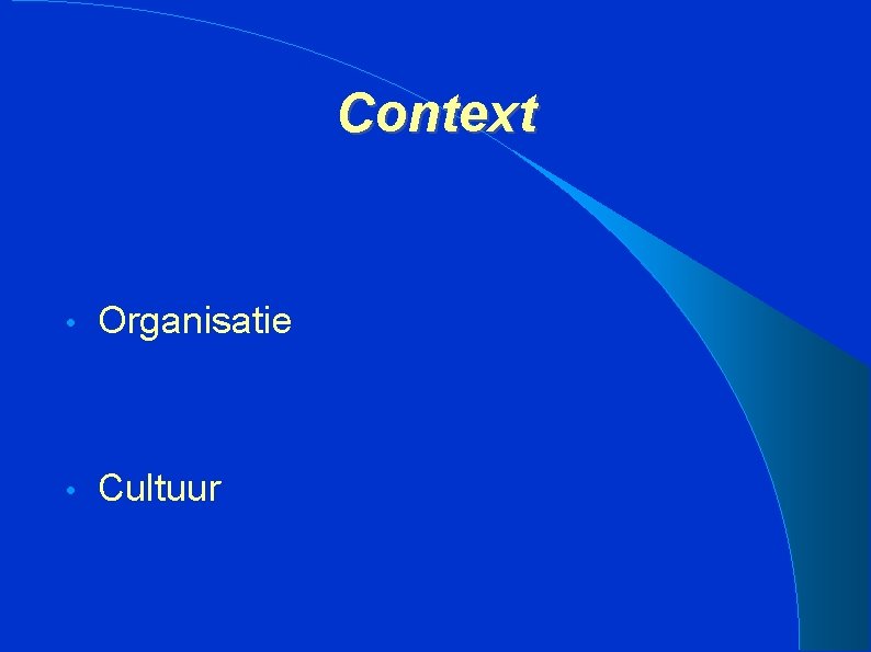 Context • Organisatie • Cultuur 