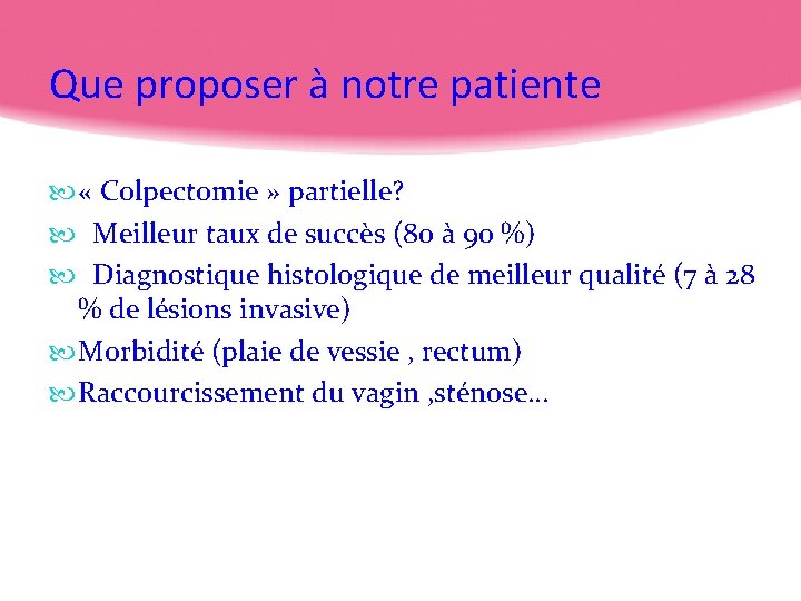 Que proposer à notre patiente « Colpectomie » partielle? Meilleur taux de succès (80