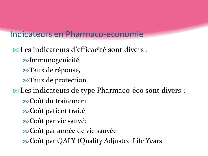Indicateurs en Pharmaco-économie Les indicateurs d’efficacité sont divers : Immunogenicité, Taux de réponse, Taux
