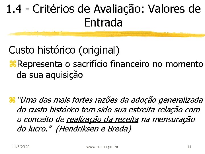 1. 4 - Critérios de Avaliação: Valores de Entrada Custo histórico (original) z. Representa