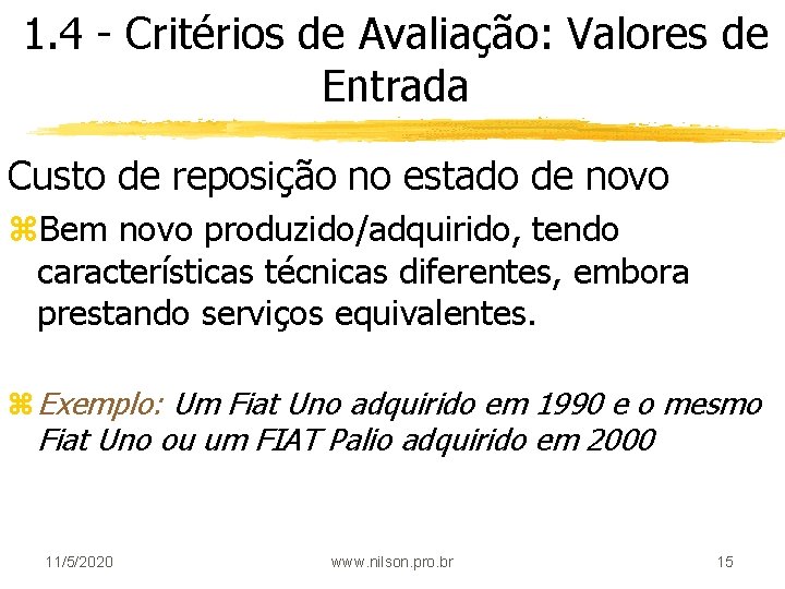 1. 4 - Critérios de Avaliação: Valores de Entrada Custo de reposição no estado