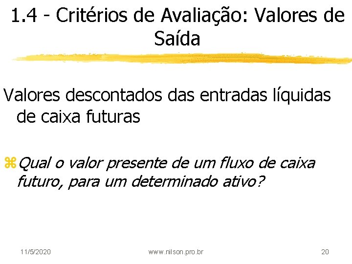 1. 4 - Critérios de Avaliação: Valores de Saída Valores descontados das entradas líquidas