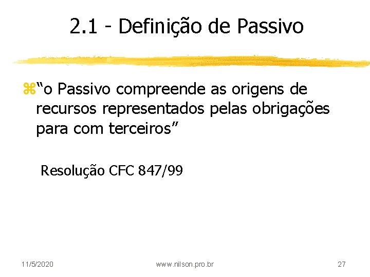 2. 1 - Definição de Passivo z“o Passivo compreende as origens de recursos representados