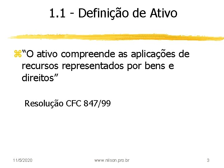 1. 1 - Definição de Ativo z“O ativo compreende as aplicações de recursos representados