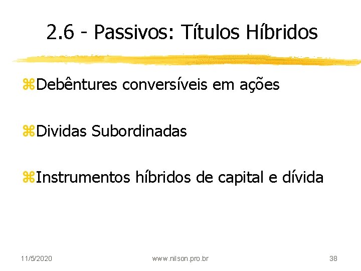 2. 6 - Passivos: Títulos Híbridos z. Debêntures conversíveis em ações z. Dividas Subordinadas