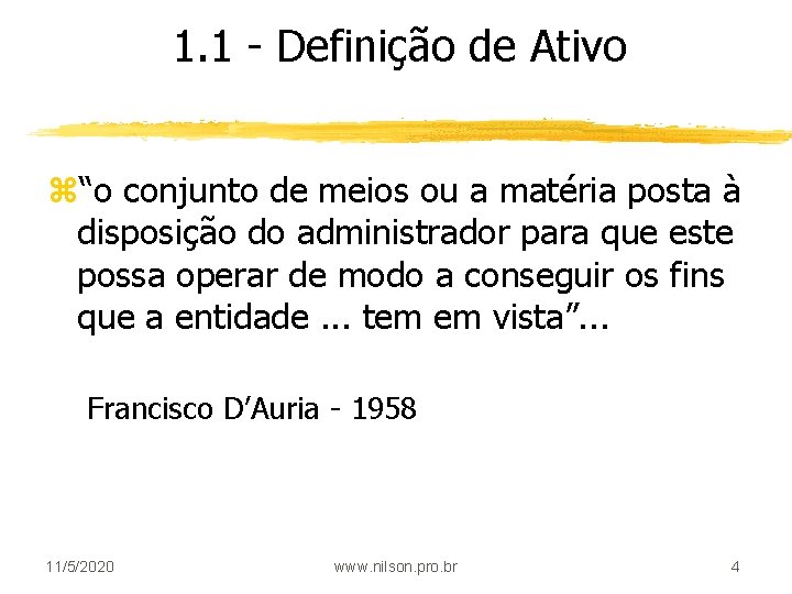 1. 1 - Definição de Ativo z“o conjunto de meios ou a matéria posta