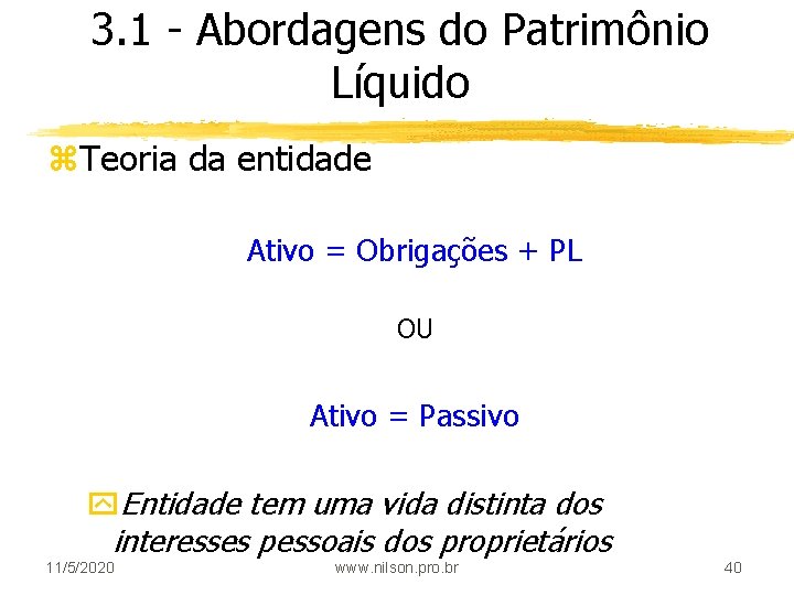 3. 1 - Abordagens do Patrimônio Líquido z. Teoria da entidade Ativo = Obrigações