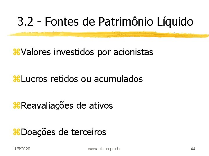 3. 2 - Fontes de Patrimônio Líquido z. Valores investidos por acionistas z. Lucros