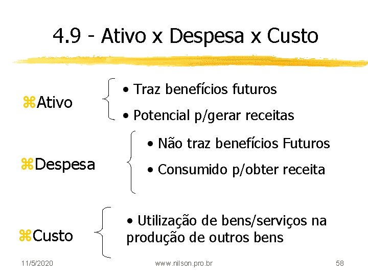 4. 9 - Ativo x Despesa x Custo z. Ativo • Traz benefícios futuros