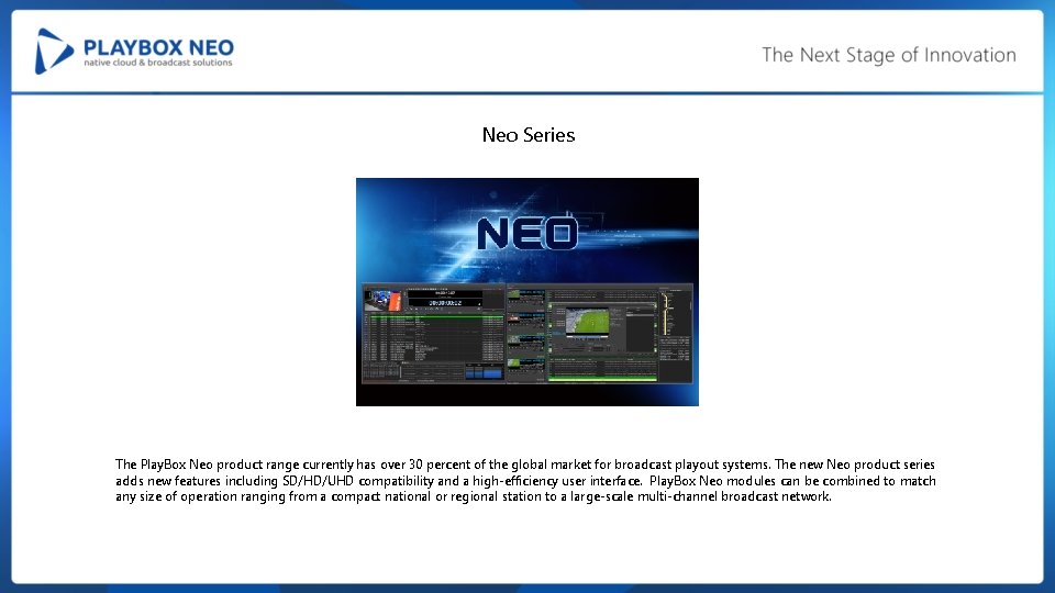 Neo Series The Play. Box Neo product range currently has over 30 percent of