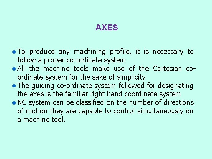 AXES To produce any machining profile, it is necessary to follow a proper co-ordinate AXES To produce any machining profile, it is necessary to follow a proper co-ordinate
