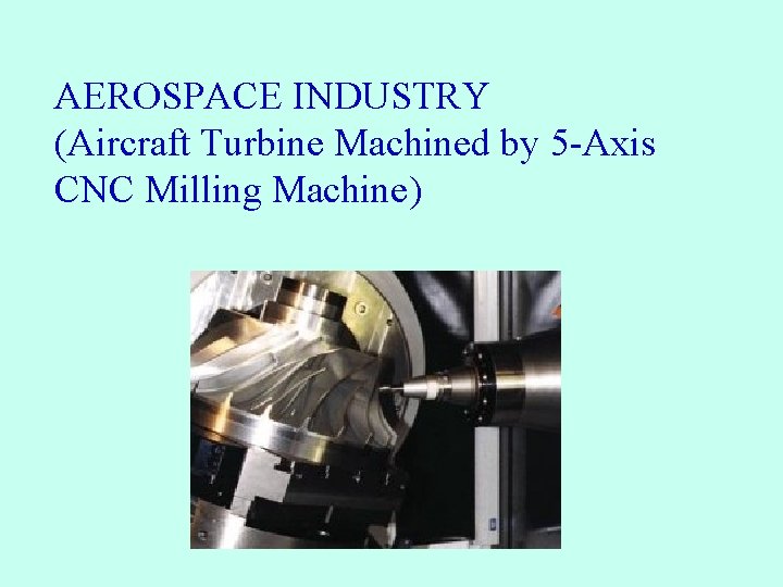 AEROSPACE INDUSTRY (Aircraft Turbine Machined by 5 -Axis CNC Milling Machine) 