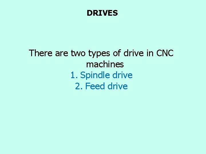 DRIVES There are two types of drive in CNC machines 1. Spindle drive 2.