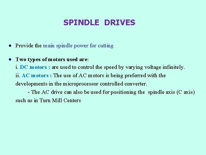 SPINDLE DRIVES Provide the main spindle power for cutting Two types of motors used