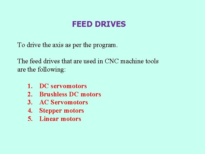 FEED DRIVES To drive the axis as per the program. The feed drives that