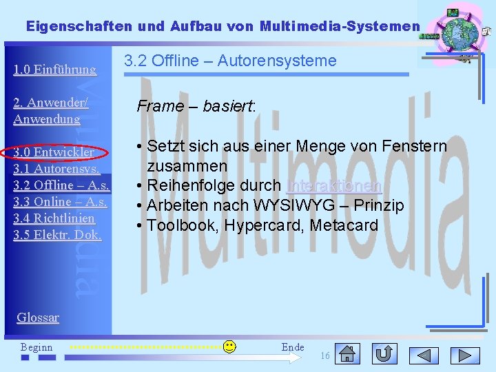 Eigenschaften und Aufbau von Multimedia-Systemen Multimedia 1. 0 Einführung 2. Anwender/ Anwendung 3. 0