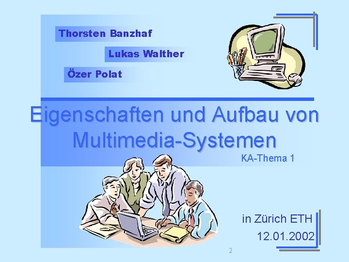 Thorsten Banzhaf Lukas Walther Özer Polat Eigenschaften und Aufbau von Multimedia-Systemen KA-Thema 1 in