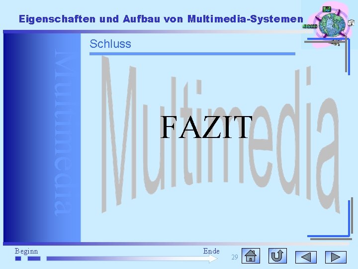 Eigenschaften und Aufbau von Multimedia-Systemen Multimedia Beginn Schluss FAZIT Ende 29 