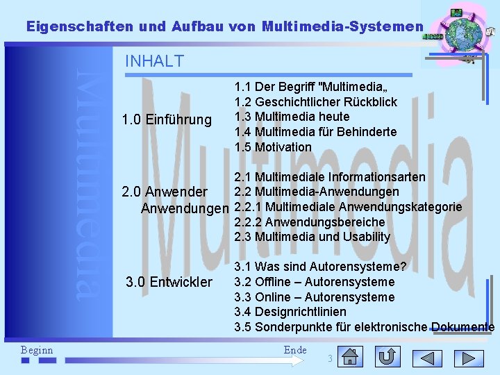 Eigenschaften und Aufbau von Multimedia-Systemen Multimedia Beginn INHALT 1. 0 Einführung 1. 1 Der