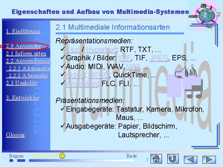 Eigenschaften und Aufbau von Multimedia-Systemen Multimedia 1. Einführung 2. 1 Multimediale Informationsarten Repräsentationsmedien: 2.
