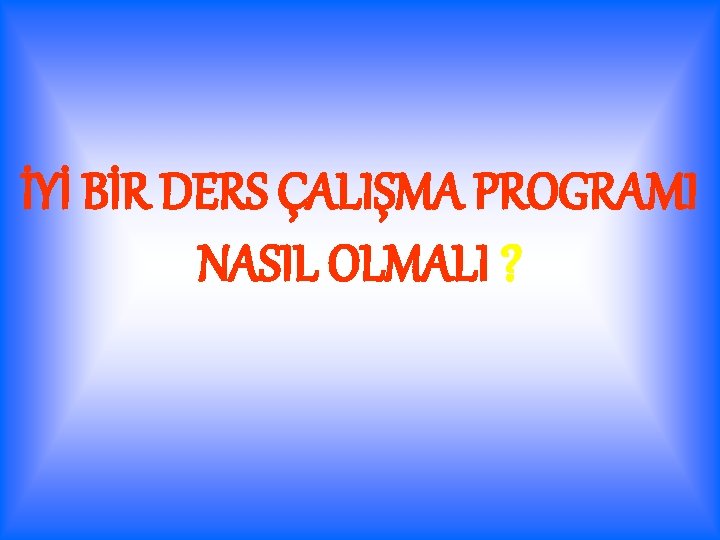 İYİ BİR DERS ÇALIŞMA PROGRAMI NASIL OLMALI ? 