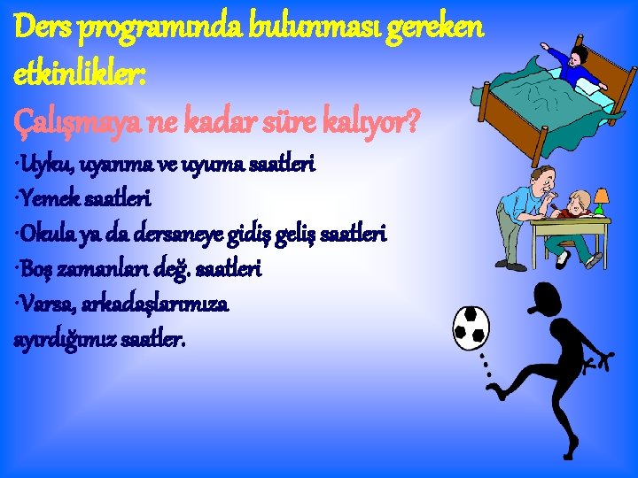 Ders programında bulunması gereken etkinlikler: Çalışmaya ne kadar süre kalıyor? • Uyku, uyanma ve