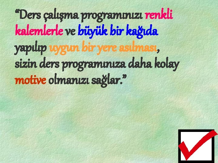 “Ders çalışma programınızı renkli kalemlerle ve büyük bir kağıda yapılıp uygun bir yere asılması,