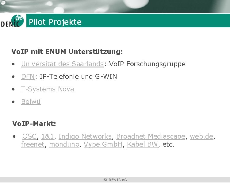 Pilot Projekte Vo. IP mit ENUM Unterstützung: • Universität des Saarlands: Vo. IP Forschungsgruppe