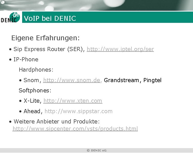 Vo. IP bei DENIC Eigene Erfahrungen: • Sip Express Router (SER), http: //www. iptel.