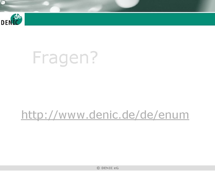 Fragen? http: //www. denic. de/de/enum © DENIC e. G 