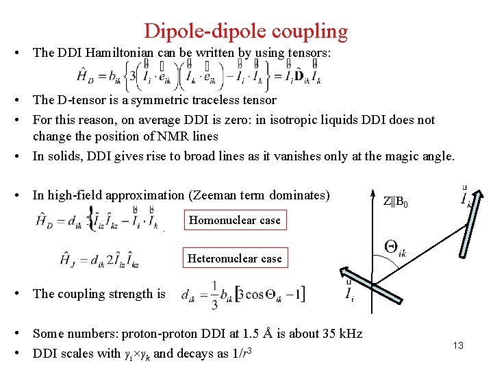 Dipole-dipole coupling • The DDI Hamiltonian can be written by using tensors: • The