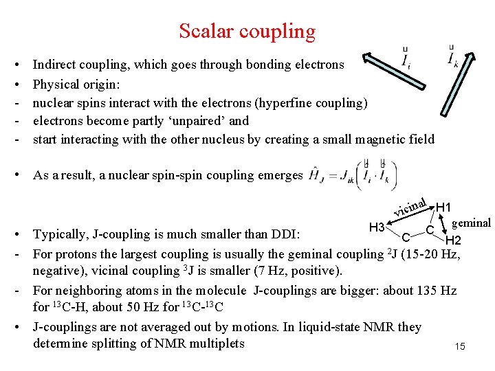 Scalar coupling • • - Indirect coupling, which goes through bonding electrons Physical origin: