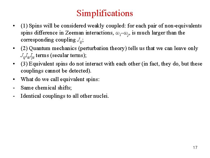 Simplifications • (1) Spins will be considered weakly coupled: for each pair of non-equivalents