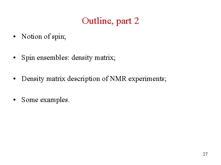 Outline, part 2 • Notion of spin; • Spin ensembles: density matrix; • Density