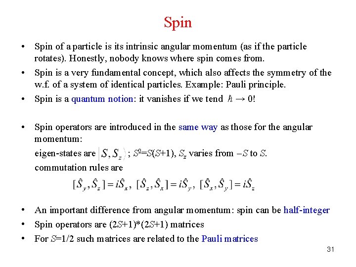 Spin • Spin of a particle is its intrinsic angular momentum (as if the