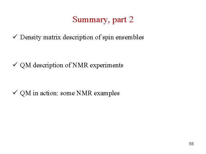 Summary, part 2 ü Density matrix description of spin ensembles ü QM description of