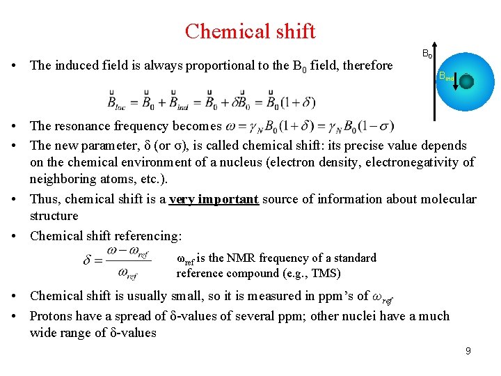 Chemical shift • The induced field is always proportional to the B 0 field,