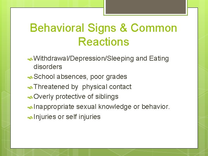 Behavioral Signs & Common Reactions Withdrawal/Depression/Sleeping and Eating disorders School absences, poor grades Threatened