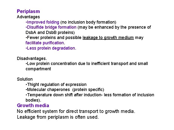 Periplasm Advantages • Improved folding (no inclusion body formation) • Disulfide bridge formation (may