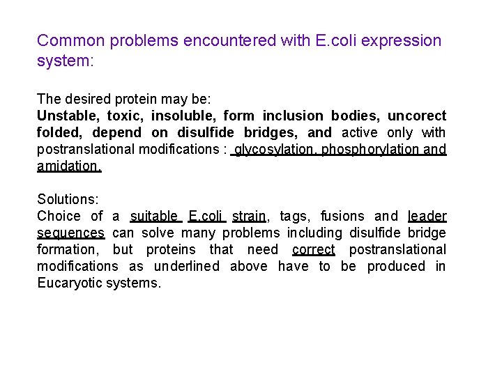 Common problems encountered with E. coli expression system: The desired protein may be: Unstable,