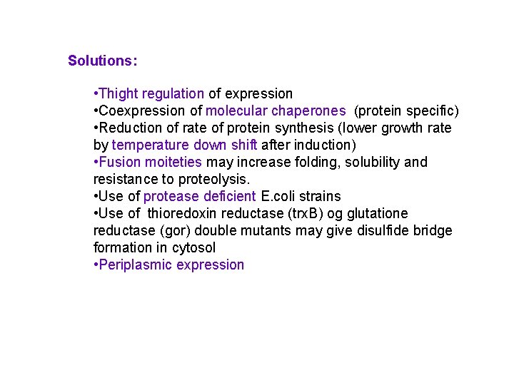 Solutions: • Thight regulation of expression • Coexpression of molecular chaperones (protein specific) •