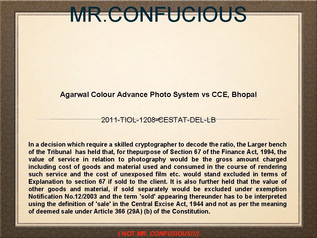 MR. CONFUCIOUS Agarwal Colour Advance Photo System vs CCE, Bhopal 2011 -TIOL-1208 -CESTAT-DEL-LB In