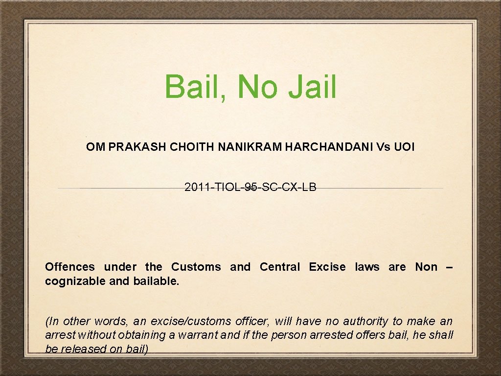 Bail, No Jail OM PRAKASH CHOITH NANIKRAM HARCHANDANI Vs UOI 2011 -TIOL-95 -SC-CX-LB Offences